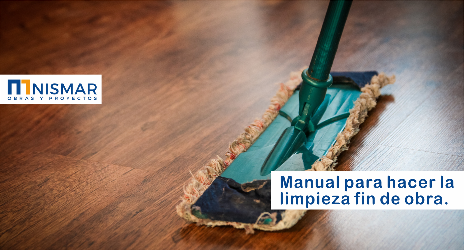 Manual para hacer la limpieza fin de obra de tu vivienda nueva | Nismar